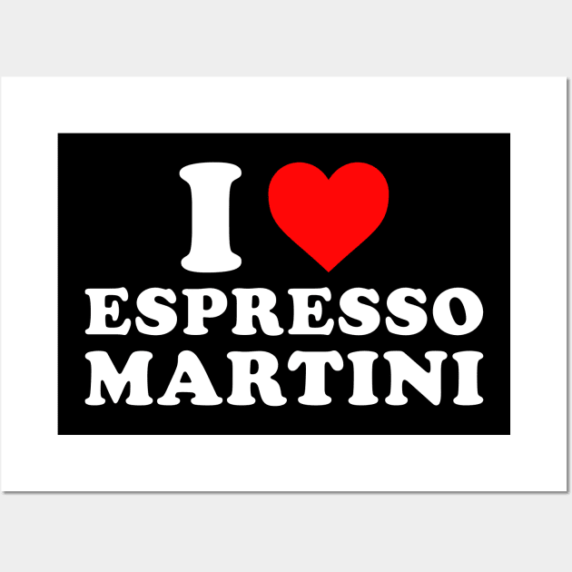 I Love Espresso Martini Wall Art by EnarosaLinda XY